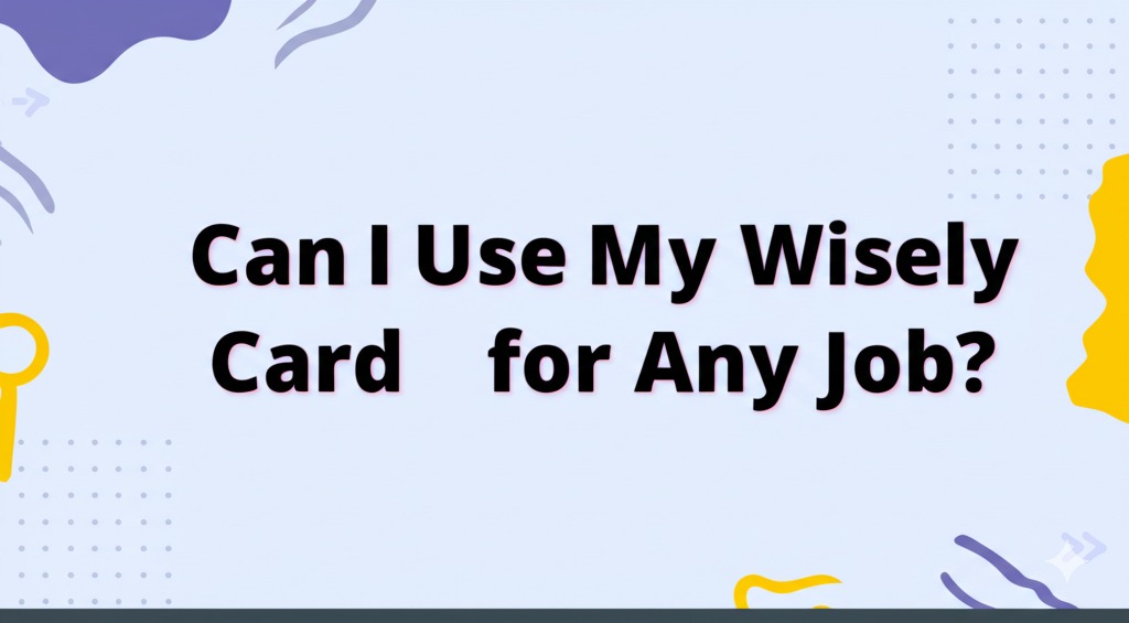 can i use my wisely card for any job
