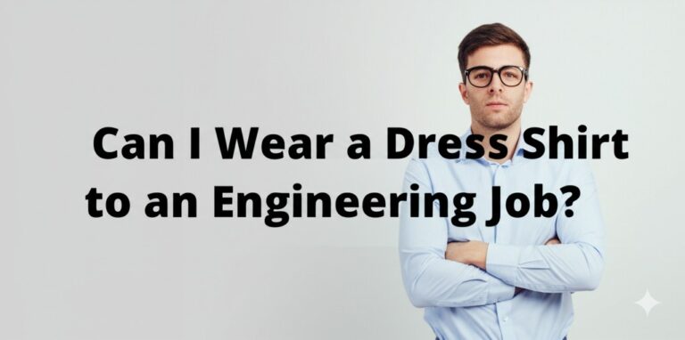 can i wear a dress shirt to an engineering job
