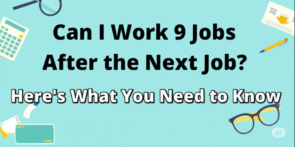 can i work 9 jobs after the next job